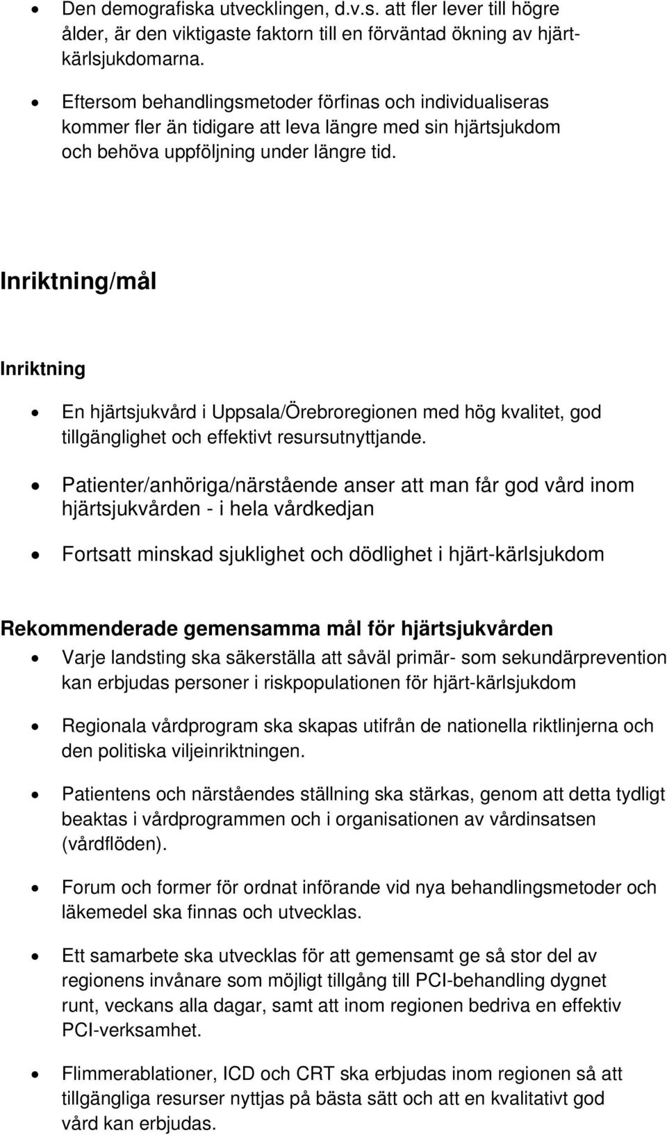 Inriktning/mål Inriktning En hjärtsjukvård i Uppsala/Örebroregionen med hög kvalitet, god tillgänglighet och effektivt resursutnyttjande.