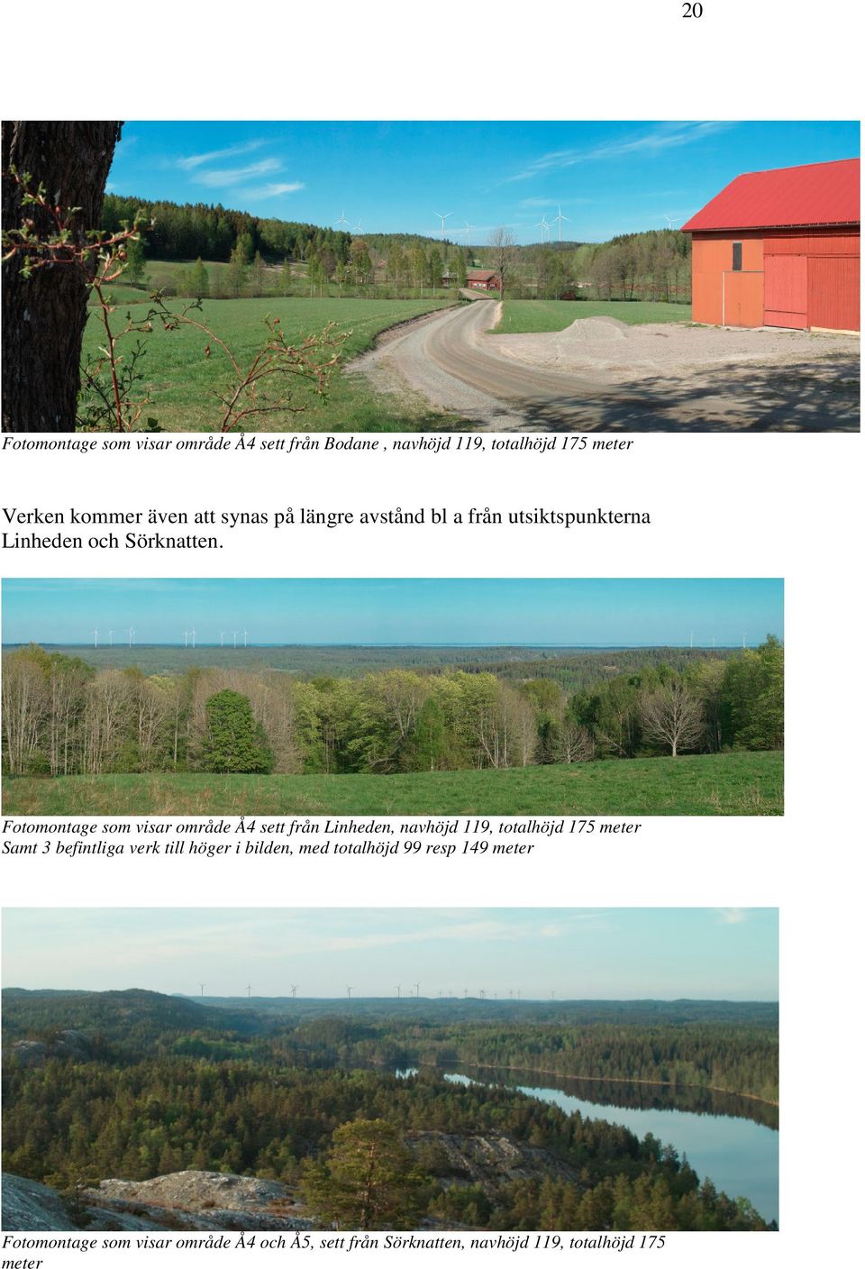 Fotomontage som visar område Å4 sett från Linheden, navhöjd 119, totalhöjd 175 meter Samt 3 befintliga verk