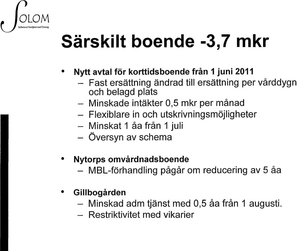 utskrivningsmöjligheter - Minskat 1 åa från 1 juli - Översyn av schema Nytorps omvårdnadsboende -