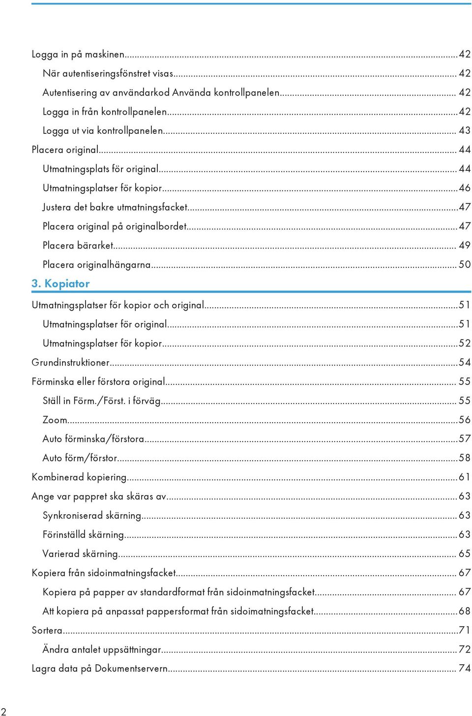 .. 49 Placera originalhängarna... 50 3. Kopiator Utmatningsplatser för kopior och original...51 Utmatningsplatser för original...51 Utmatningsplatser för kopior...52 Grundinstruktioner.