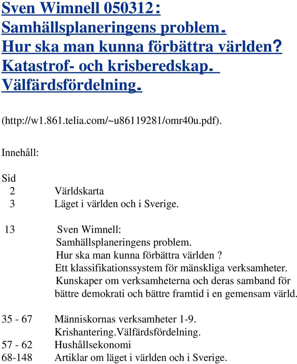 Hur ska man kunna förbättra världen? Ett klassifikationssystem för mänskliga verksamheter.