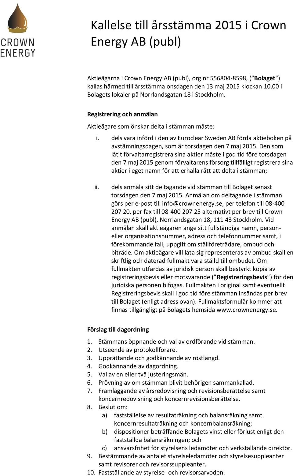 dels vara införd i den av Euroclear Sweden AB förda aktieboken på avstämningsdagen, som är torsdagen den 7 maj 2015.