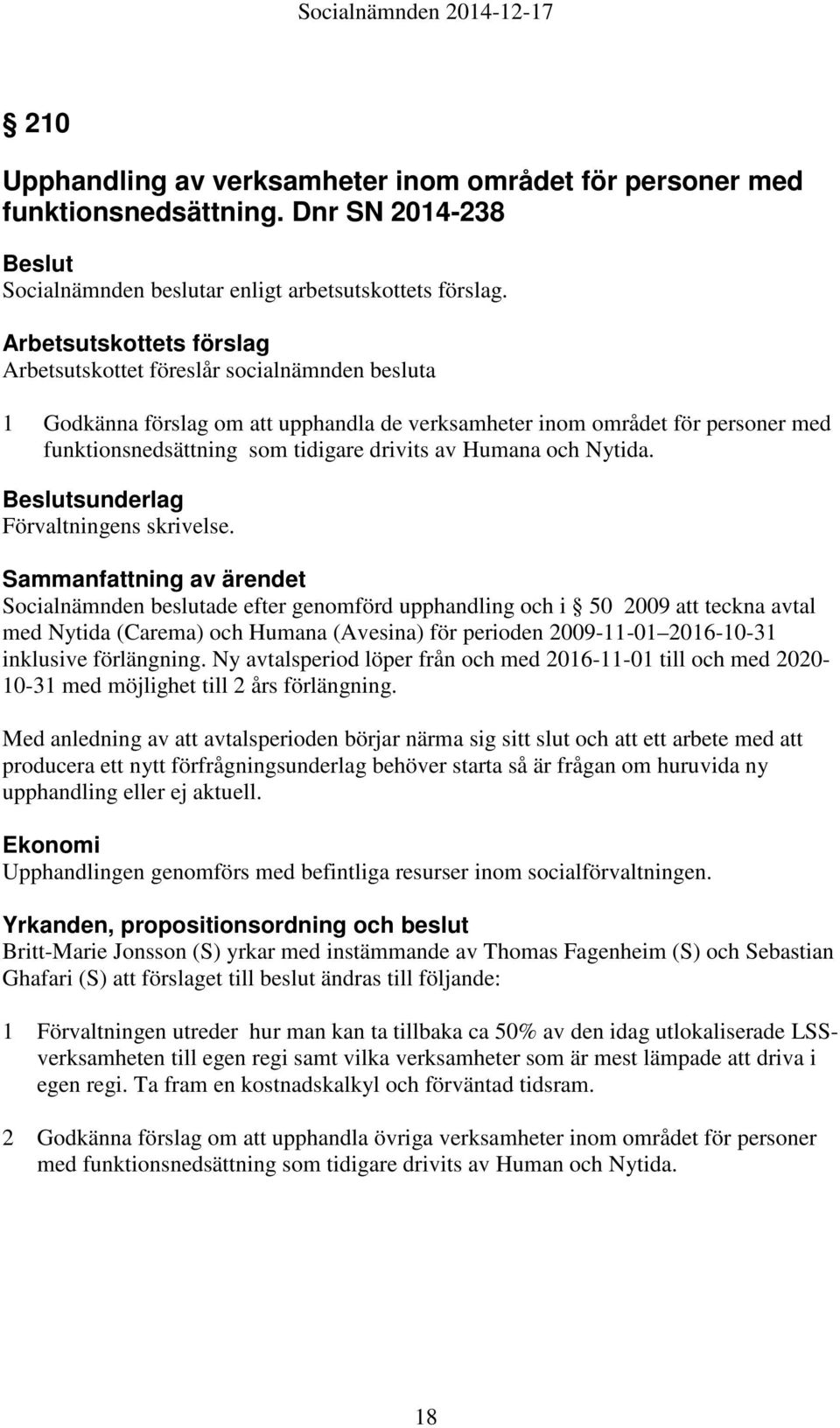 Humana och Nytida. sunderlag Förvaltningens skrivelse.