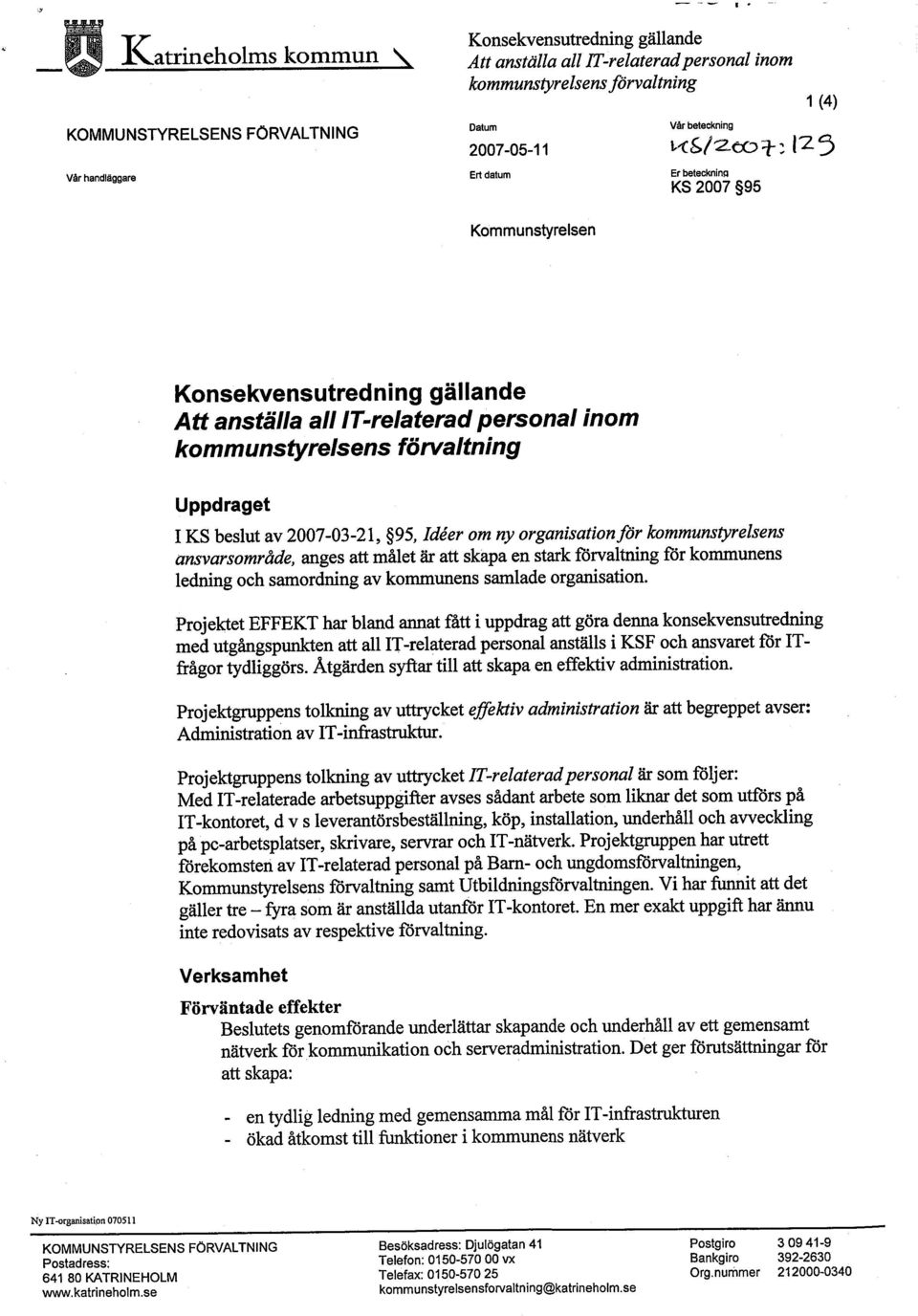 Zct 1-: 125 Vår handläggare Ert datum Er beteckninii KS 2007 95 Kommunstyrelsen Konsekvensutred n i ng gällande Att anställa alllt-re/aterad personal inom kommunstyre/sens förvaltning Uppdraget I KS