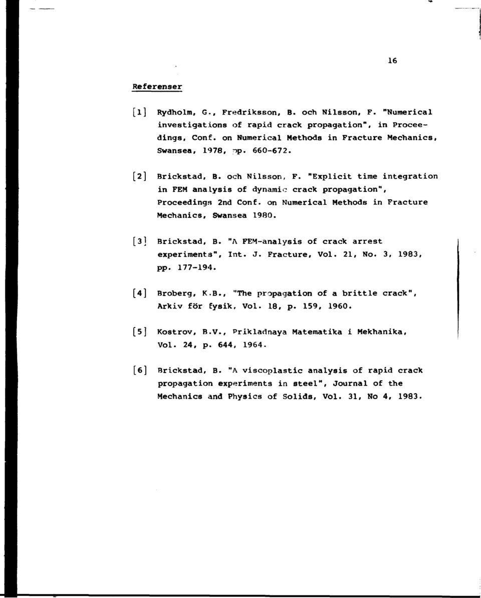 "Explicit time integration in FEM analysis of dynamic crack propagation", Proceeding» 2nd Conf. on Numerical Methods in Fracture Mechanics, Swansea 1980. [3] Brickstad, B.