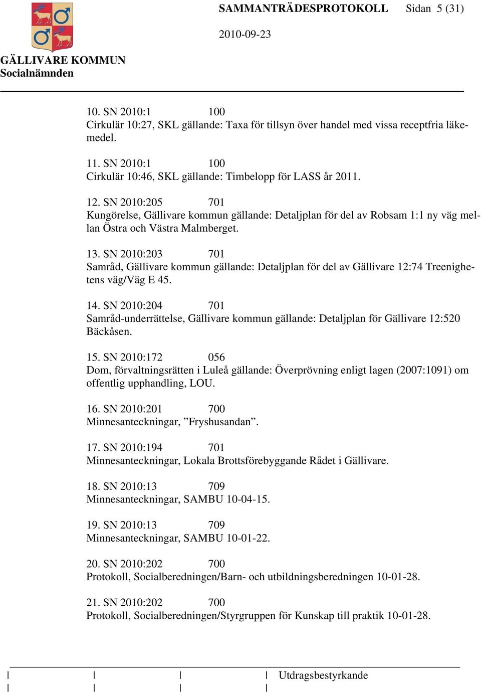 SN 2010:205 701 Kungörelse, Gällivare kommun gällande: Detaljplan för del av Robsam 1:1 ny väg mellan Östra och Västra Malmberget. 13.