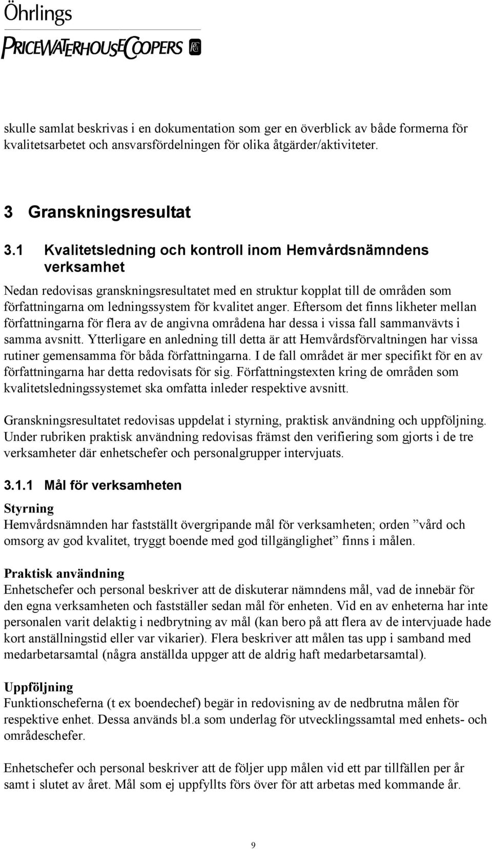 Eftersom det finns likheter mellan författningarna för flera av de angivna områdena har dessa i vissa fall sammanvävts i samma avsnitt.