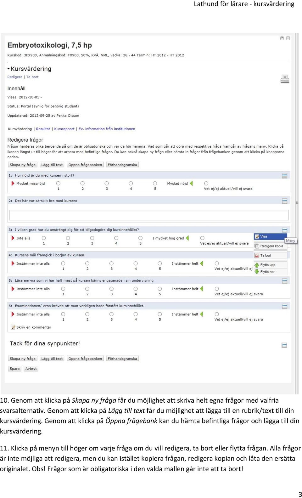 Genom att klicka på Öppna frågebank kan du hämta befintliga frågor och lägga till din kursvärdering. 11.