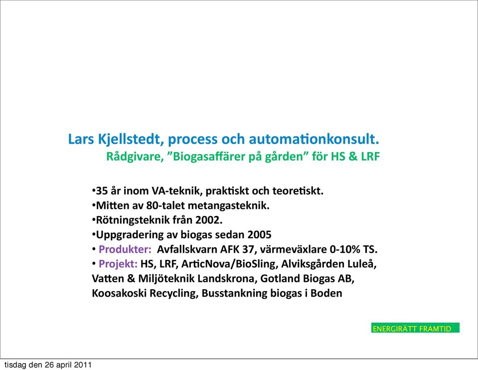 MiHen av 80- talet metangasteknik. Rötningsteknik från 2002.