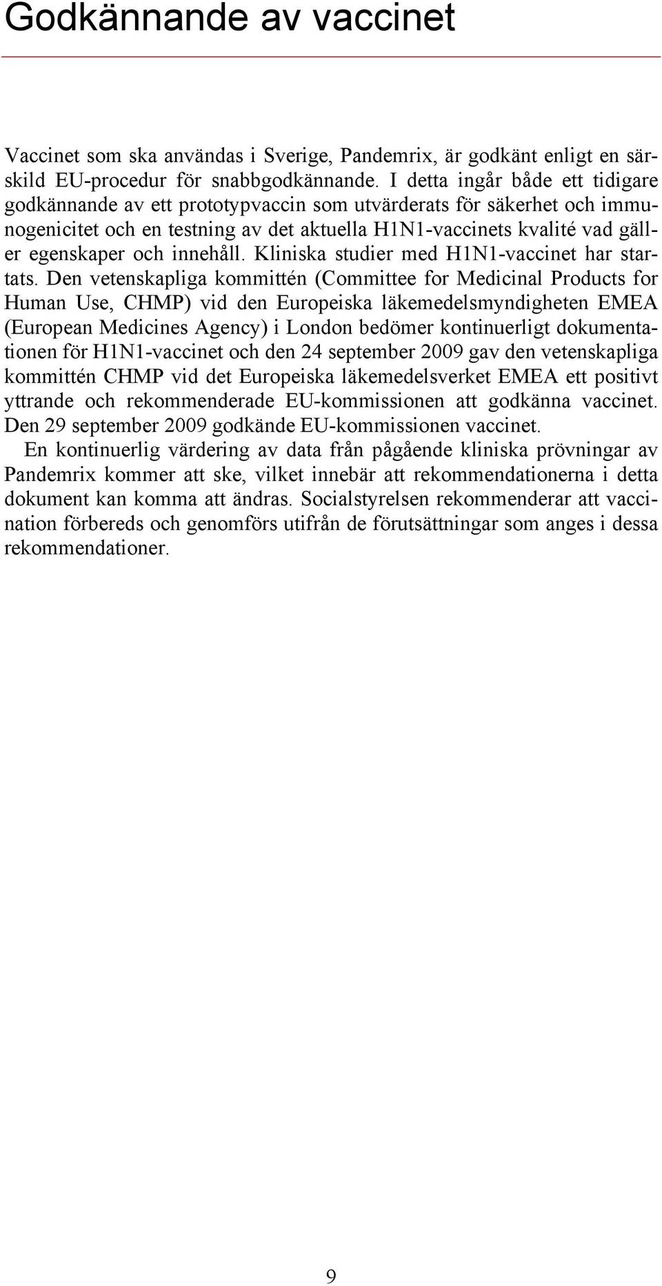 innehåll. Kliniska studier med H1N1-vaccinet har startats.