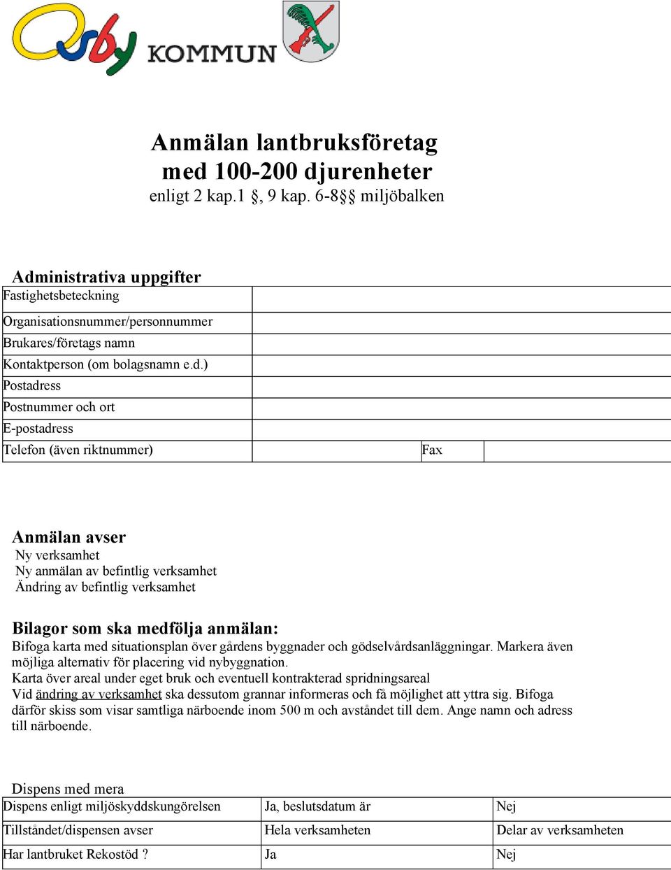 inistrativa uppgifter Fastighetsbeteckning Organisationsnummer/personnummer Brukares/företags namn Kontaktperson (om bolagsnamn e.d.