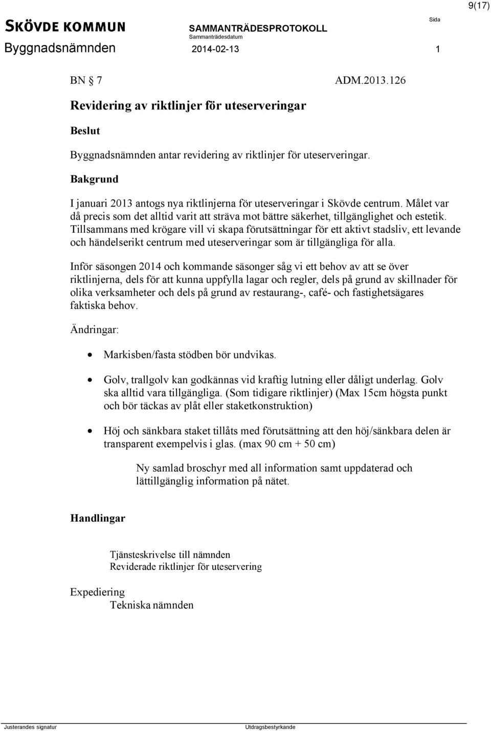 Tillsammans med krögare vill vi skapa förutsättningar för ett aktivt stadsliv, ett levande och händelserikt centrum med uteserveringar som är tillgängliga för alla.