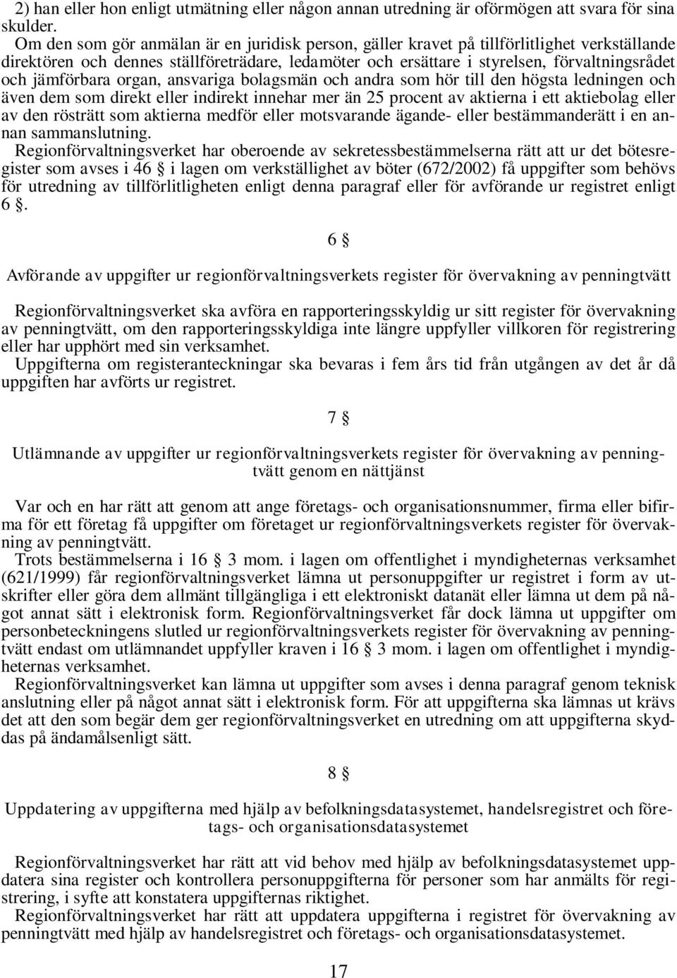 jämförbara organ, ansvariga bolagsmän och andra som hör till den högsta ledningen och även dem som direkt eller indirekt innehar mer än 25 procent av aktierna i ett aktiebolag eller av den rösträtt