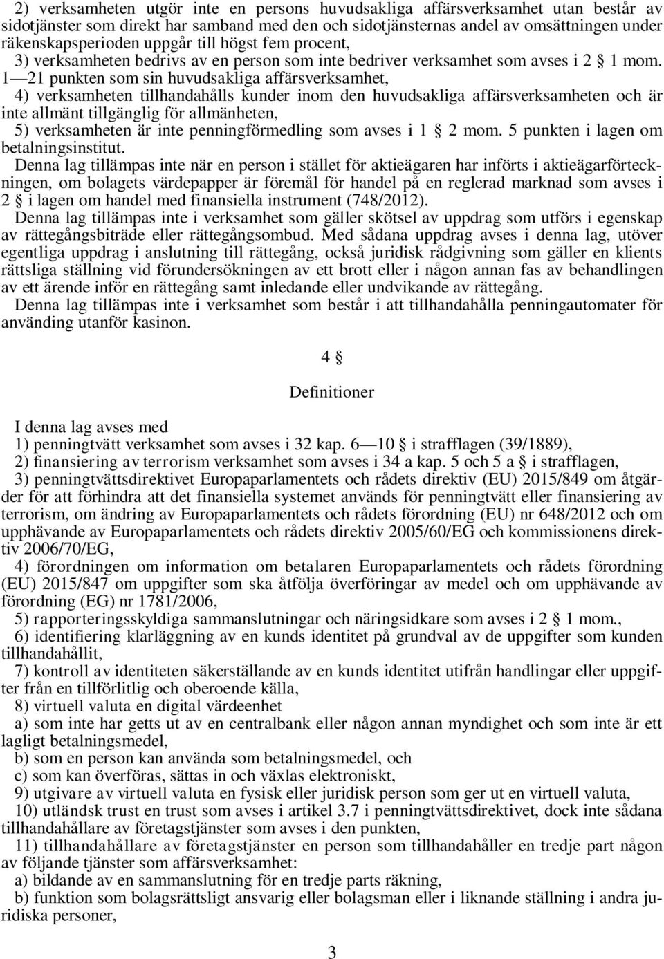 1 21 punkten som sin huvudsakliga affärsverksamhet, 4) verksamheten tillhandahålls kunder inom den huvudsakliga affärsverksamheten och är inte allmänt tillgänglig för allmänheten, 5) verksamheten är