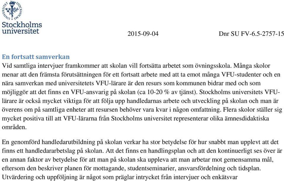 med och som möjliggör att det finns en VFU-ansvarig på skolan (ca 10-20 % av tjänst).