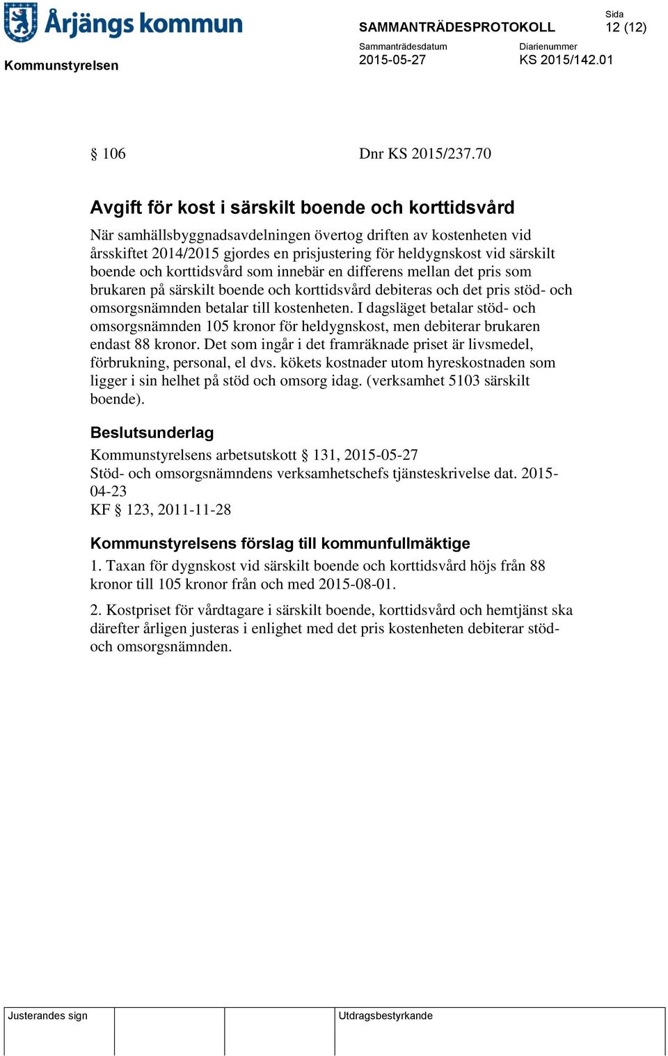 boende och korttidsvård som innebär en differens mellan det pris som brukaren på särskilt boende och korttidsvård debiteras och det pris stöd- och omsorgsnämnden betalar till kostenheten.