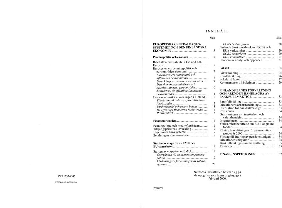 .. 9 Den ekonomiska tillväxten och sysselsättningen i euroom rådet... 10 Jäm vikten i de offentliga finanserna i euroområdet... 11 Den ekonom iska utvecklingen i Finland.