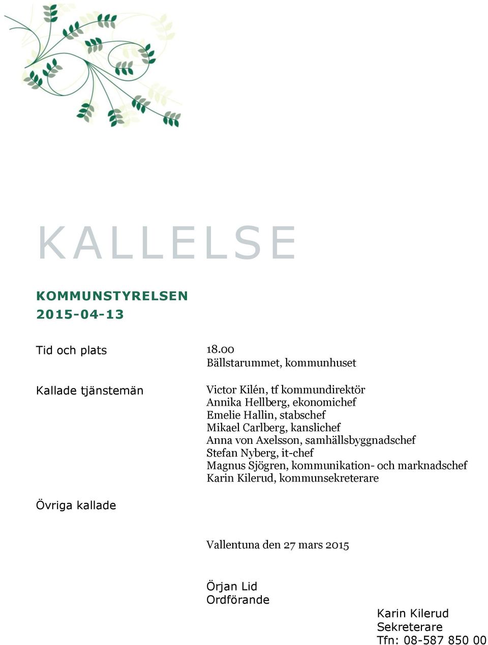 Hallin, stabschef Mikael Carlberg, kanslichef Anna von Axelsson, samhällsbyggnadschef Stefan Nyberg, it-chef Magnus