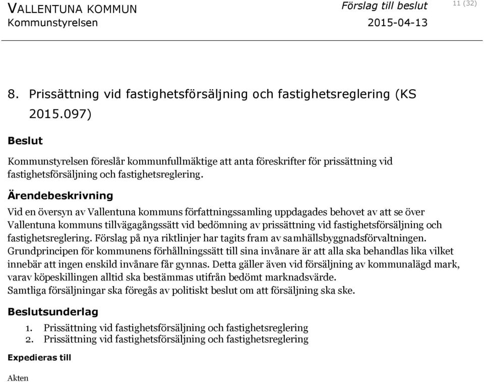 Vid en översyn av Vallentuna kommuns författningssamling uppdagades behovet av att se över Vallentuna kommuns tillvägagångssätt vid bedömning av prissättning vid fastighetsförsäljning och