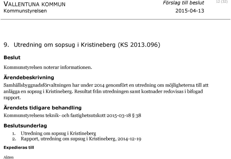 Kristineberg. Resultat från utredningen samt kostnader redovisas i bifogad rapport.