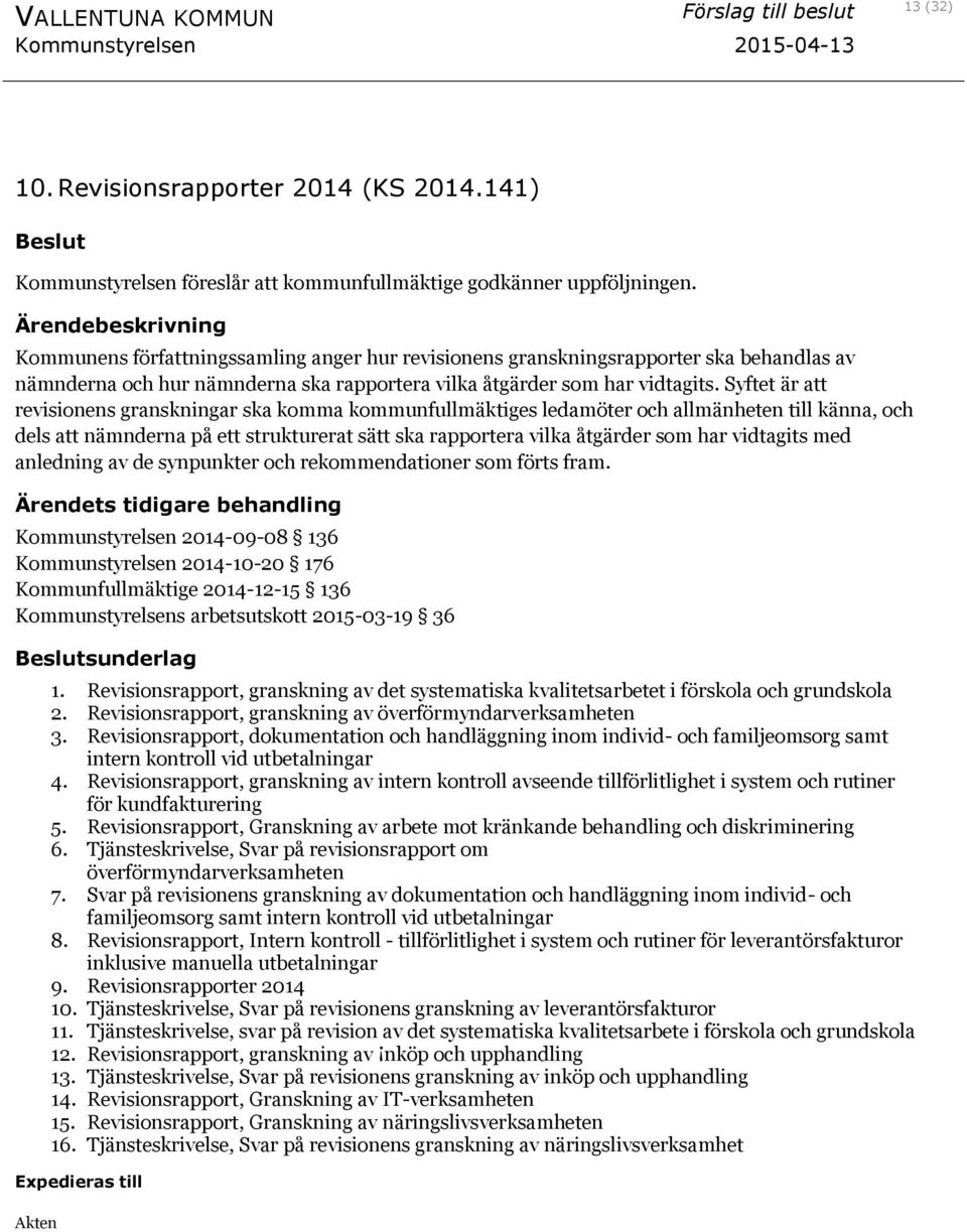 Syftet är att revisionens granskningar ska komma kommunfullmäktiges ledamöter och allmänheten till känna, och dels att nämnderna på ett strukturerat sätt ska rapportera vilka åtgärder som har