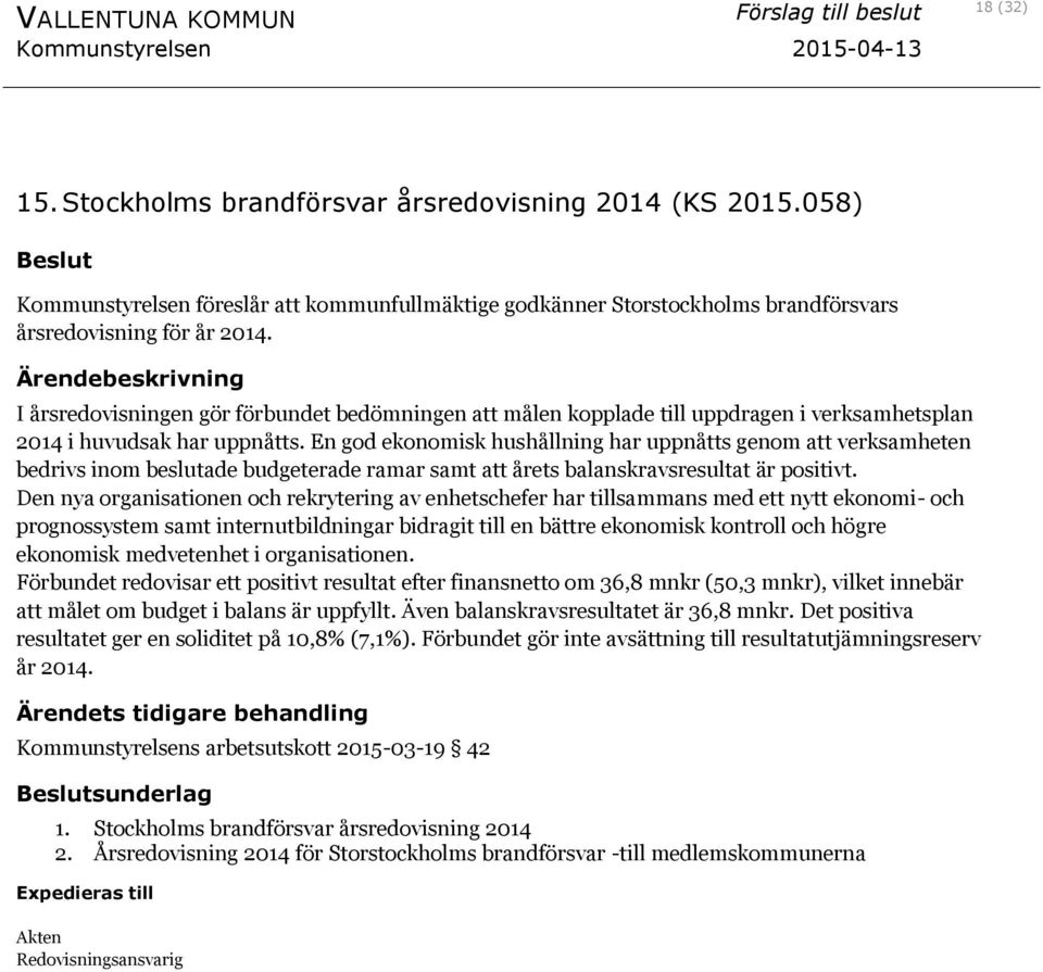 En god ekonomisk hushållning har uppnåtts genom att verksamheten bedrivs inom beslutade budgeterade ramar samt att årets balanskravsresultat är positivt.