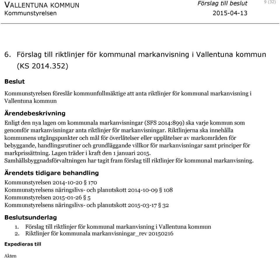 som genomför markanvisningar anta riktlinjer för markanvisningar.