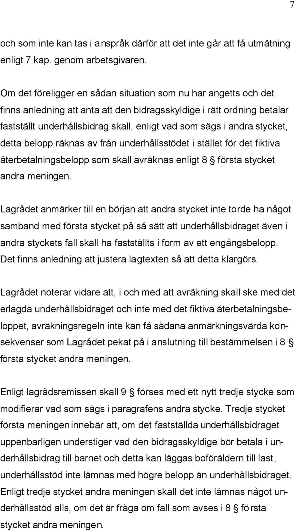 stycket, detta belopp räknas av från underhållsstödet i stället för det fiktiva återbetalningsbelopp som skall avräknas enligt 8 första stycket andra meningen.