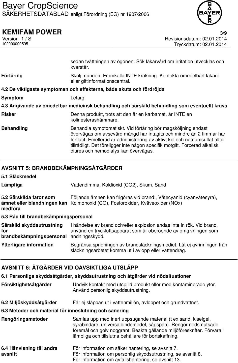 3 Angivande av omedelbar medicinsk behandling och särskild behandling som eventuellt krävs Risker Behandling Denna produkt, trots att den är en karbamat, är INTE en kolinesterashämmare.