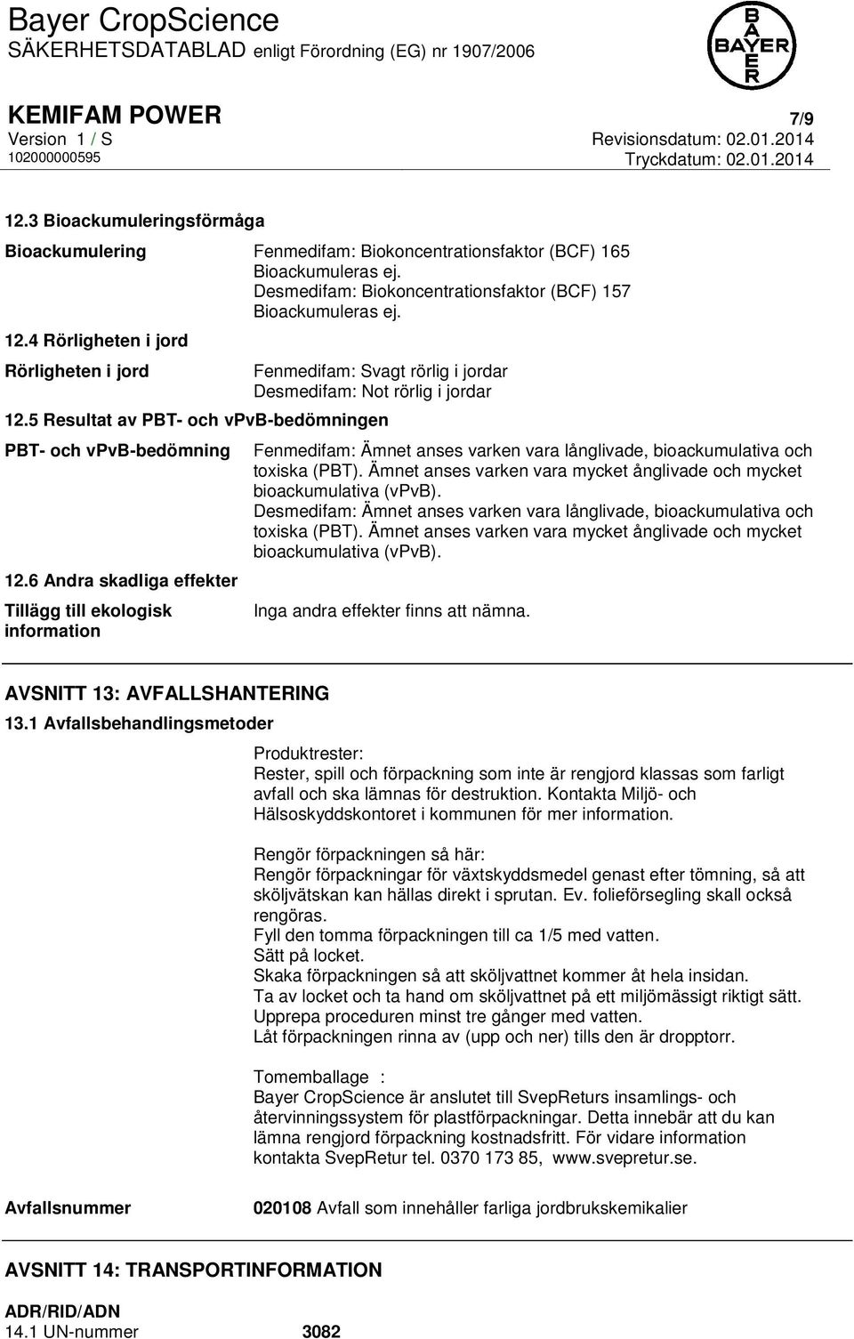 6 Andra skadliga effekter Tillägg till ekologisk information Fenmedifam: Ämnet anses varken vara långlivade, bioackumulativa och toxiska (PBT).