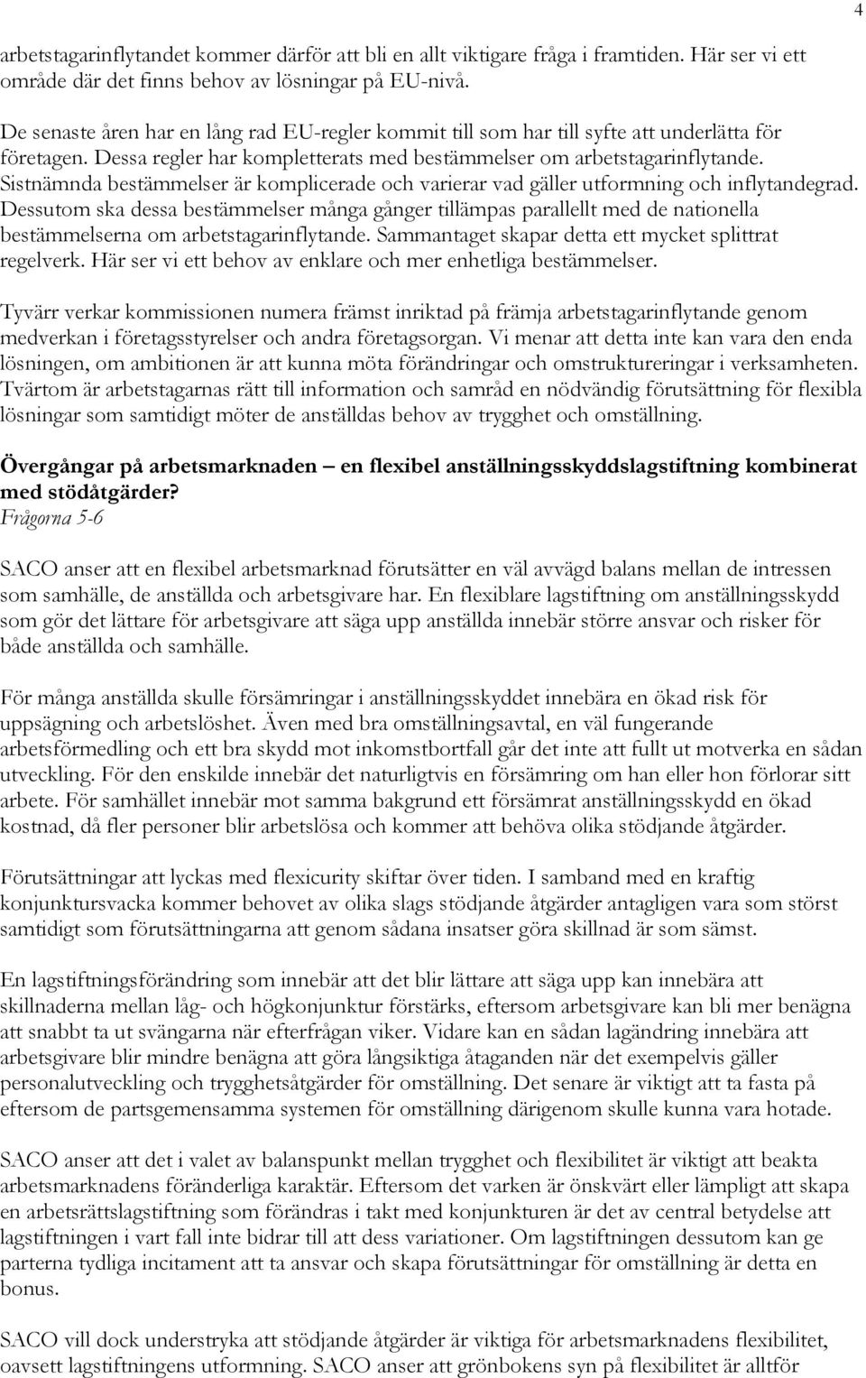 Sistnämnda bestämmelser är komplicerade och varierar vad gäller utformning och inflytandegrad.