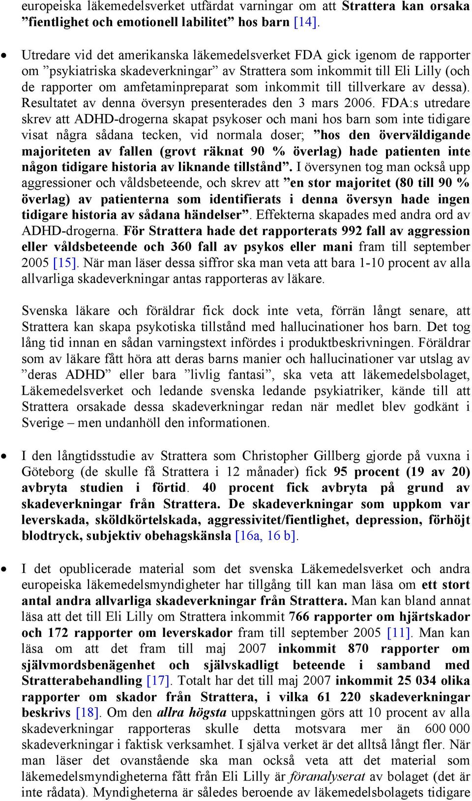 till tillverkare av dessa). Resultatet av denna översyn presenterades den 3 mars 2006.