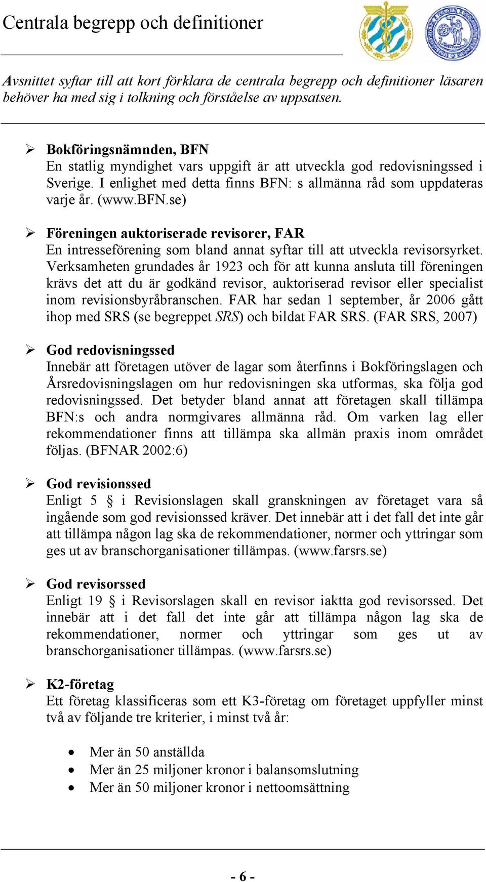 se) Föreningen auktoriserade revisorer, FAR En intresseförening som bland annat syftar till att utveckla revisorsyrket.