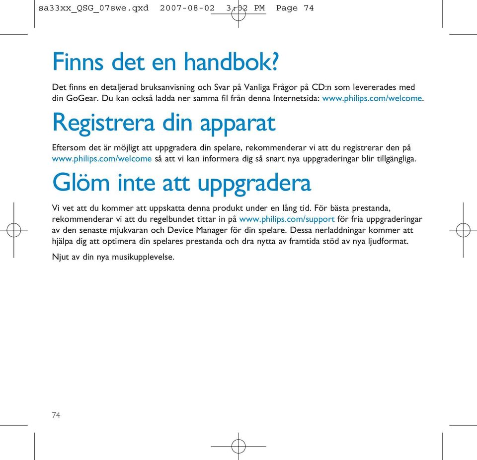 Registrera din apparat Eftersom det är möjligt att uppgradera din spelare, rekommenderar vi att du registrerar den på www.philips.