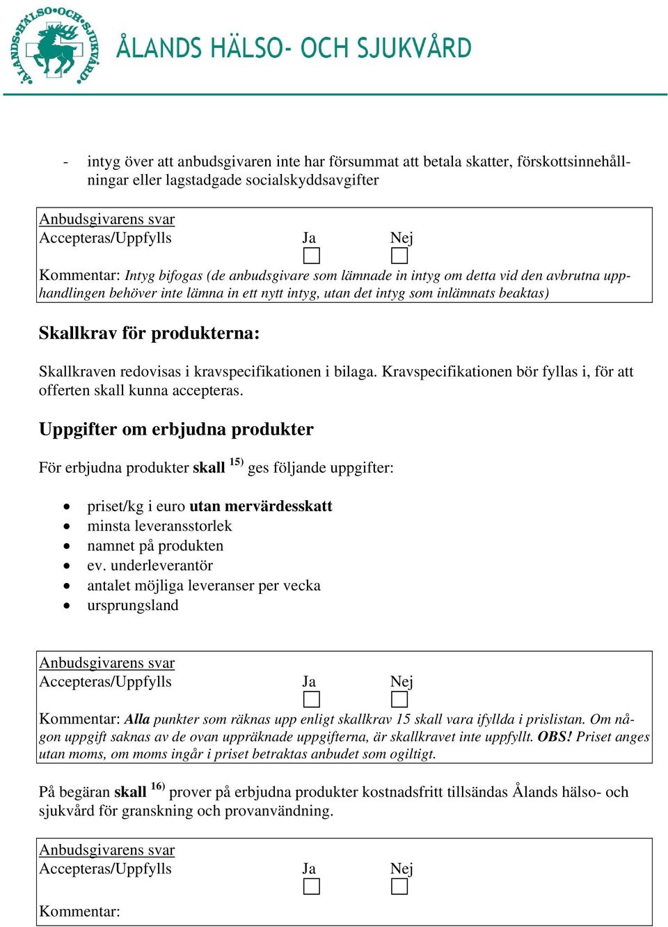 Kravspecifikationen bör fyllas i, för att offerten skall kunna accepteras.