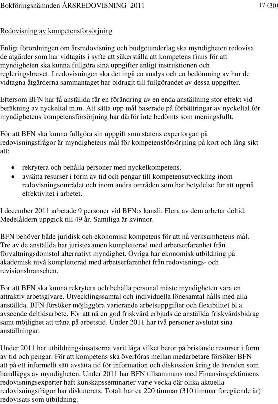 I redovisningen ska det ingå en analys och en bedömning av hur de vidtagna åtgärderna sammantaget har bidragit till fullgörandet av dessa uppgifter.