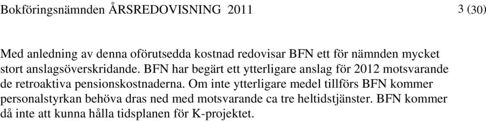 BFN har begärt ett ytterligare anslag för 2012 motsvarande de retroaktiva pensionskostnaderna.