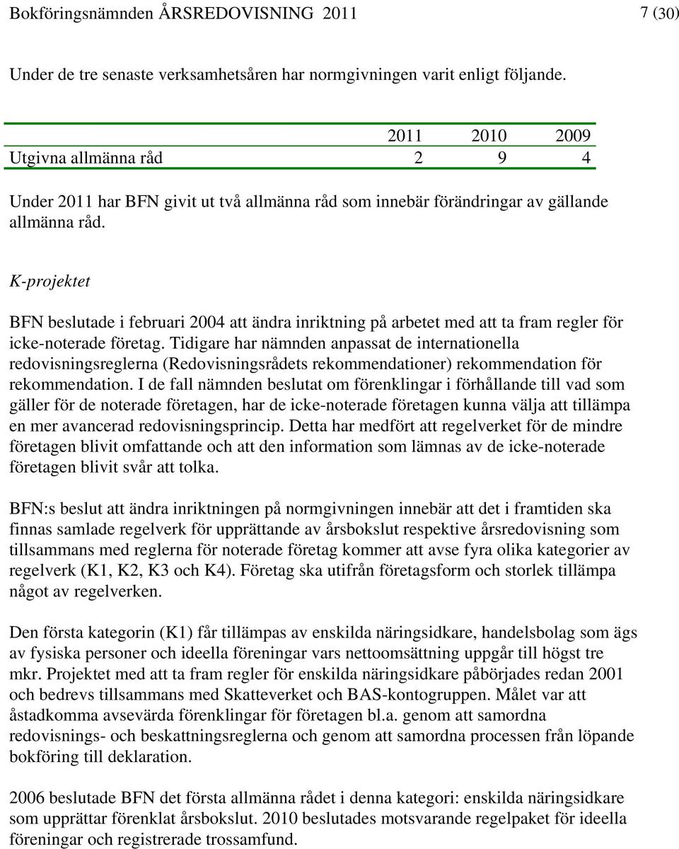 K-projektet BFN beslutade i februari 2004 att ändra inriktning på arbetet med att ta fram regler för icke-noterade företag.