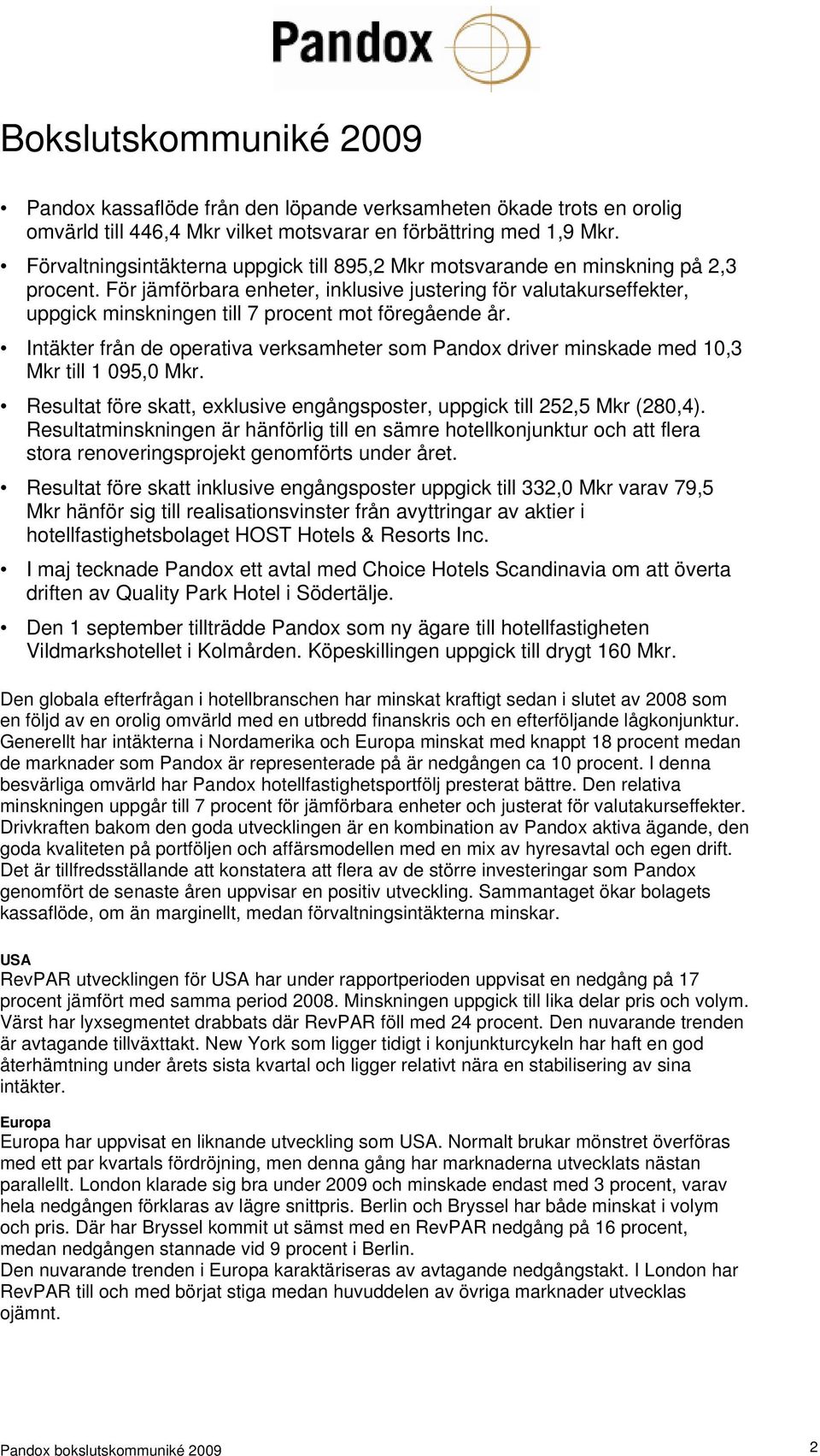 För jämförbara enheter, inklusive justering för valutakurseffekter, uppgick minskningen till 7 procent mot föregående år.