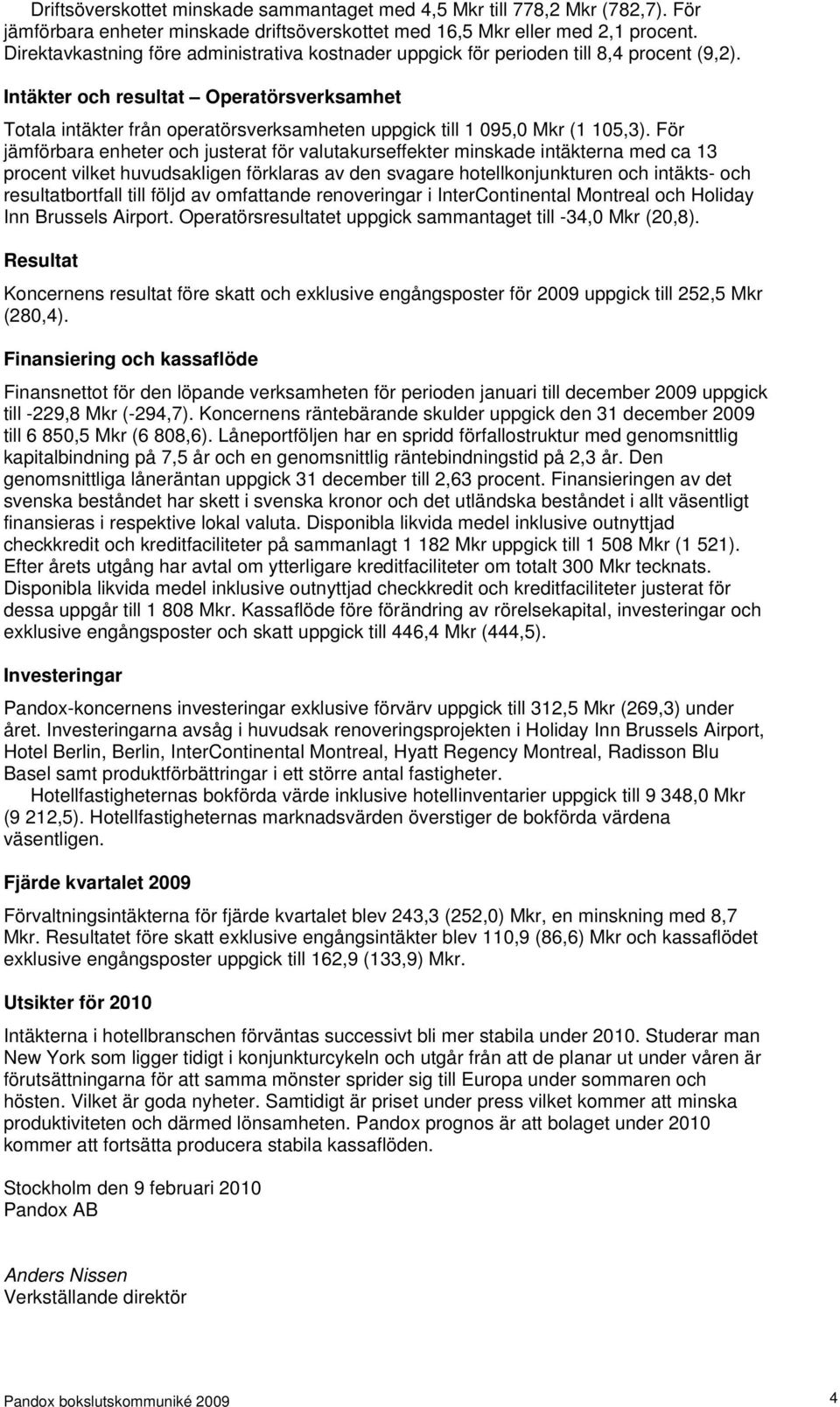 Intäkter och resultat Operatörsverksamhet Totala intäkter från operatörsverksamheten uppgick till 1 095,0 Mkr (1 105,3).