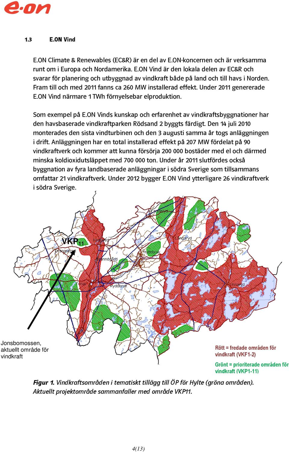 ON Vinds kunskap och erfarenhet av vindkraftsbyggnationer har den havsbaserade vindkraftparken Rödsand 2 byggts färdigt.