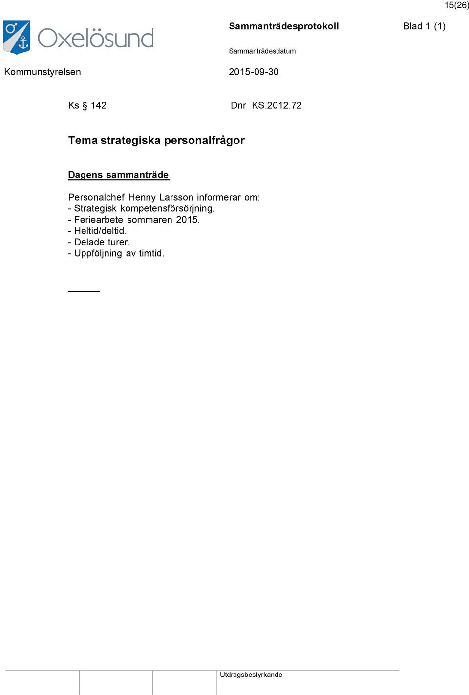 Henny Larsson informerar om: - Strategisk kompetensförsörjning.
