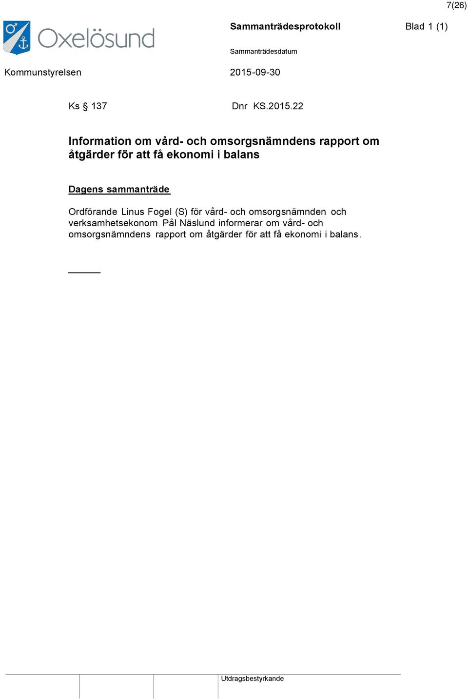 balans Dagens sammanträde Ordförande Linus Fogel (S) för vård- och omsorgsnämnden och