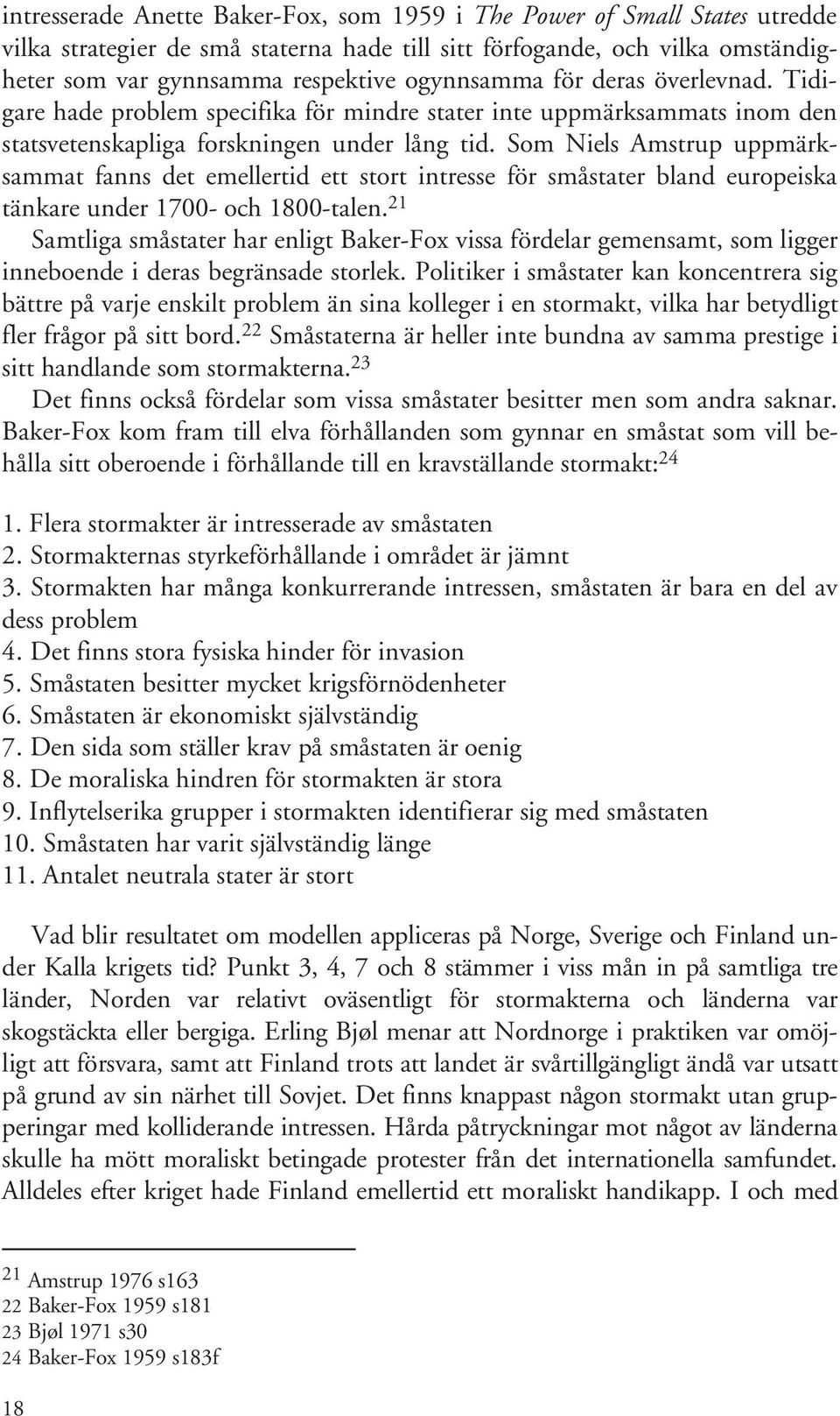 Som Niels Amstrup uppmärksammat fanns det emellertid ett stort intresse för småstater bland europeiska tänkare under 1700- och 1800-talen.