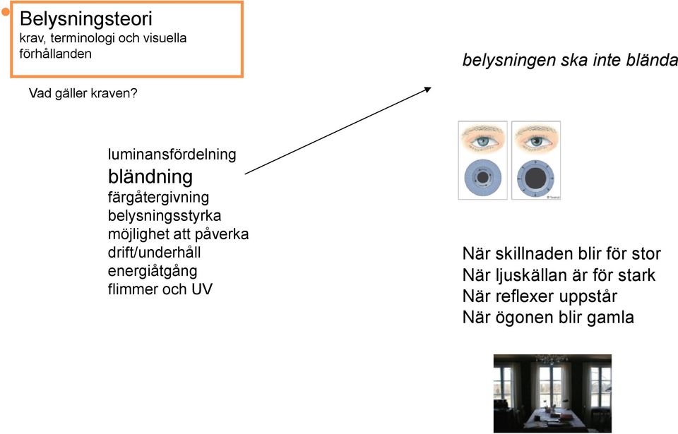 möjlighet att påverka drift/underhåll energiåtgång flimmer och UV