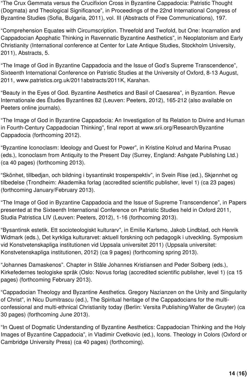 Threefold and Twofold, but One: Incarnation and Cappadocian Apophatic Thinking in Ravennatic Byzantine Aesthetics, in Neoplatonism and Early Christianity (International conference at Center for Late