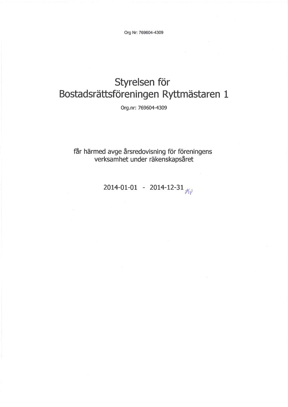 nr: 76964-439 får härmed avge årsredovisning