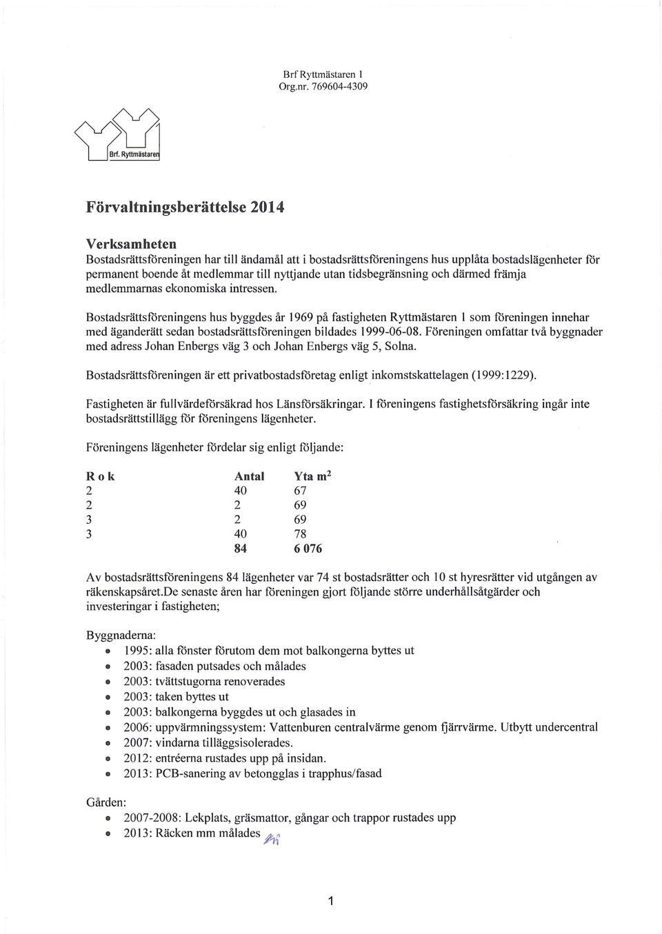 utan tidsbegränsning och därmed främja medlemmarnas ekonomiska intressen.