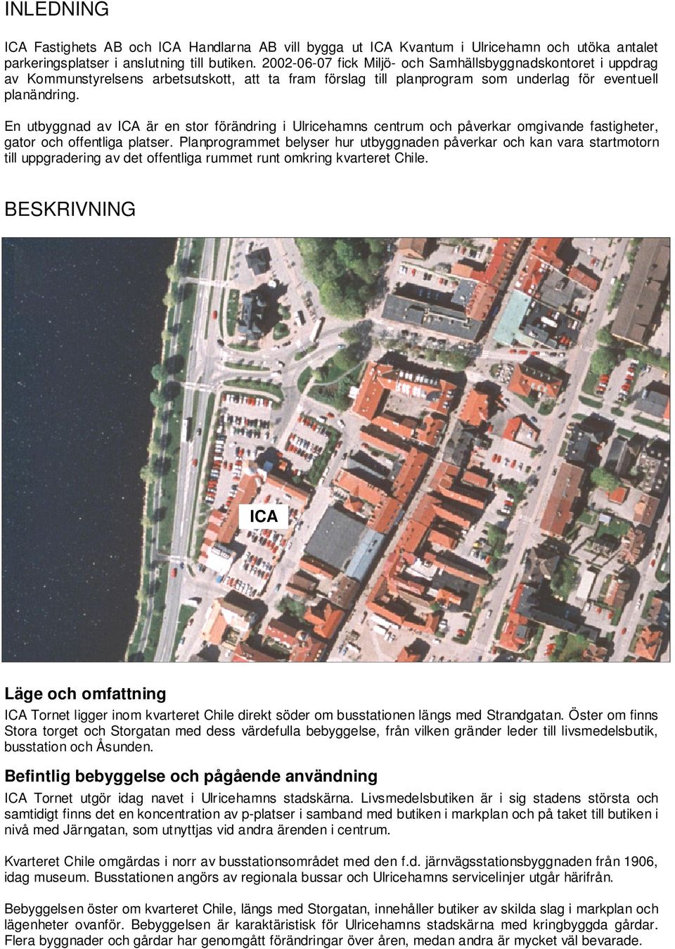 En utbyggnad av ICA är en stor förändring i Ulricehamns centrum och påverkar omgivande fastigheter, gator och offentliga platser.