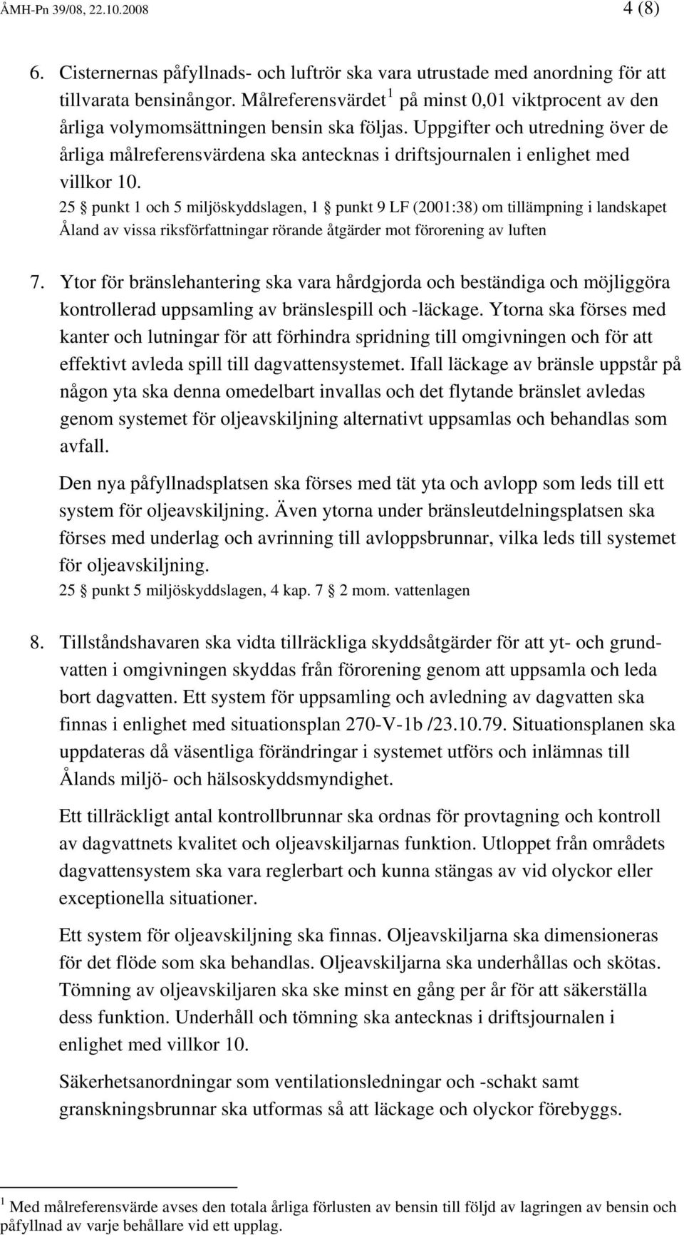 Uppgifter och utredning över de årliga målreferensvärdena ska antecknas i driftsjournalen i enlighet med villkor 10.